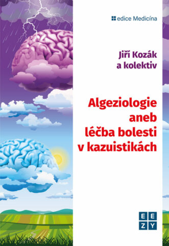 Algeziologie aneb l&eacute;čba bolesti v kazuistik&aacute;ch